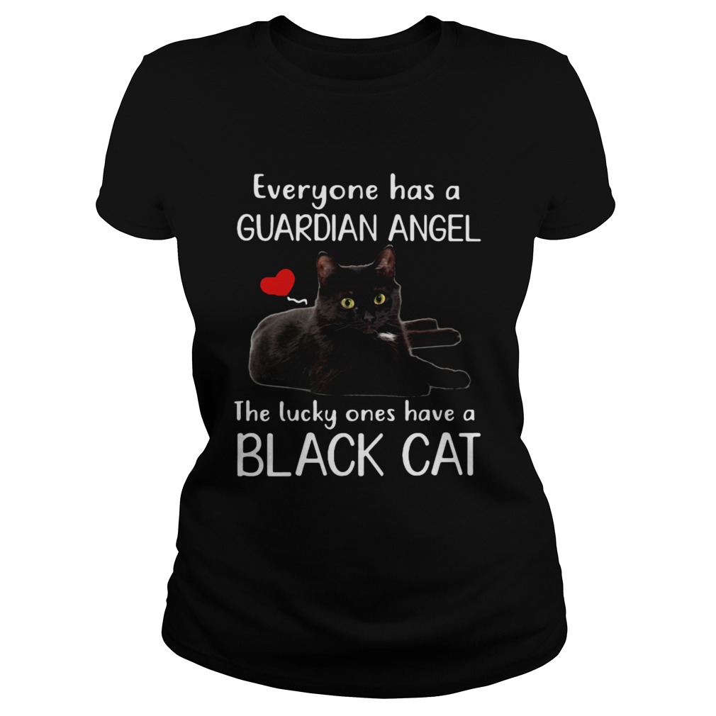 Everyone has a guardian angel the lucky ones have a black cat Classic Ladies