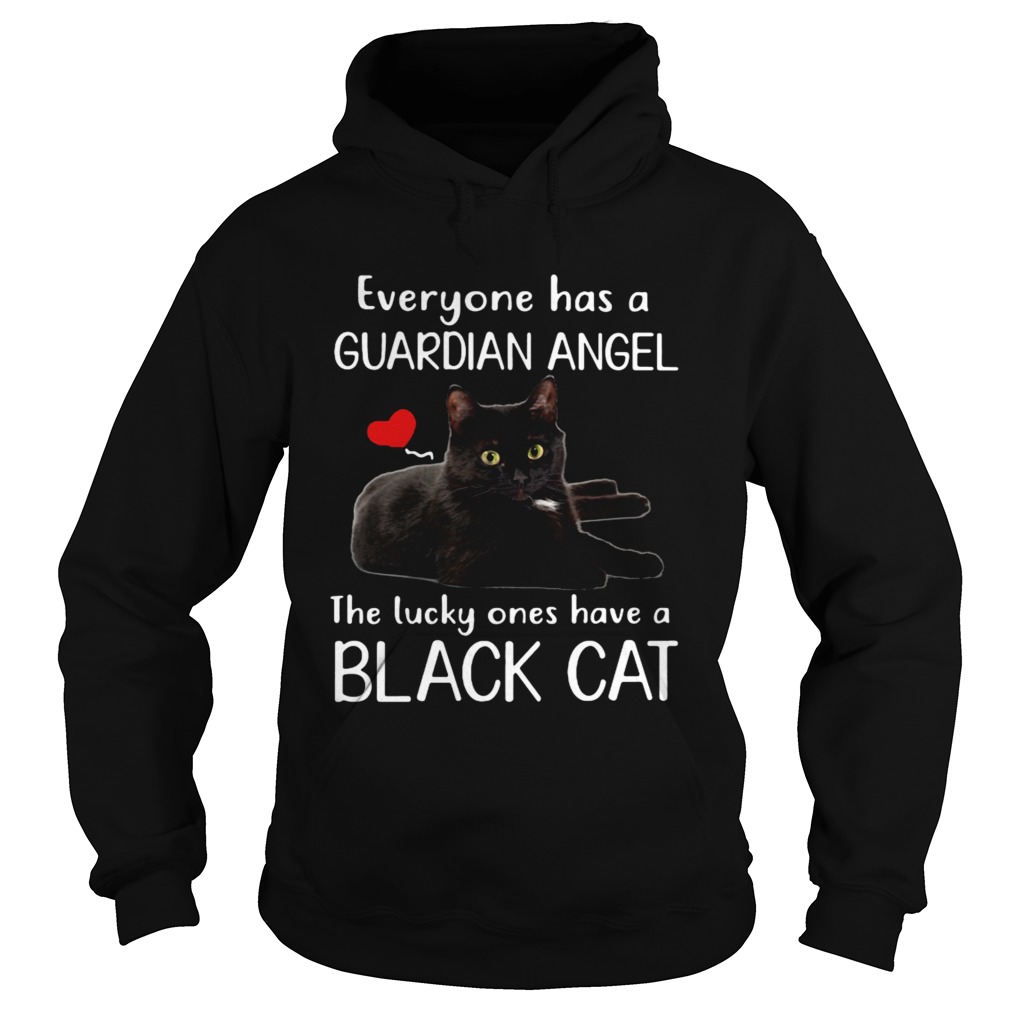 Everyone has a guardian angel the lucky ones have a black cat Hoodie