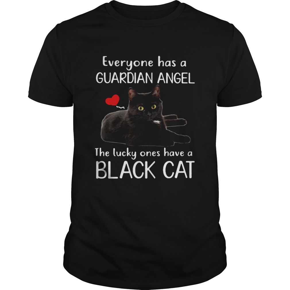 Everyone has a guardian angel the lucky ones have a black cat shirt