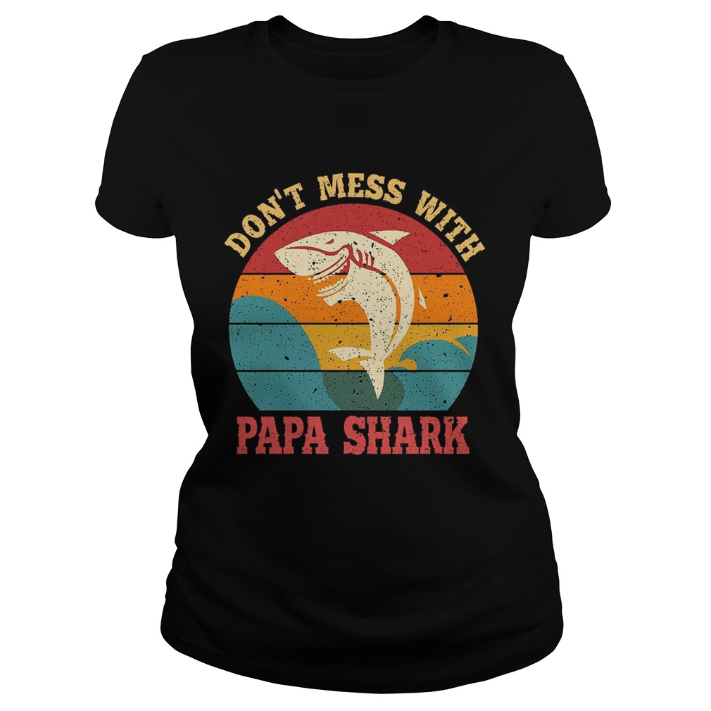 Father Day Dont Mess With Papa Shark TShirt Classic Ladies