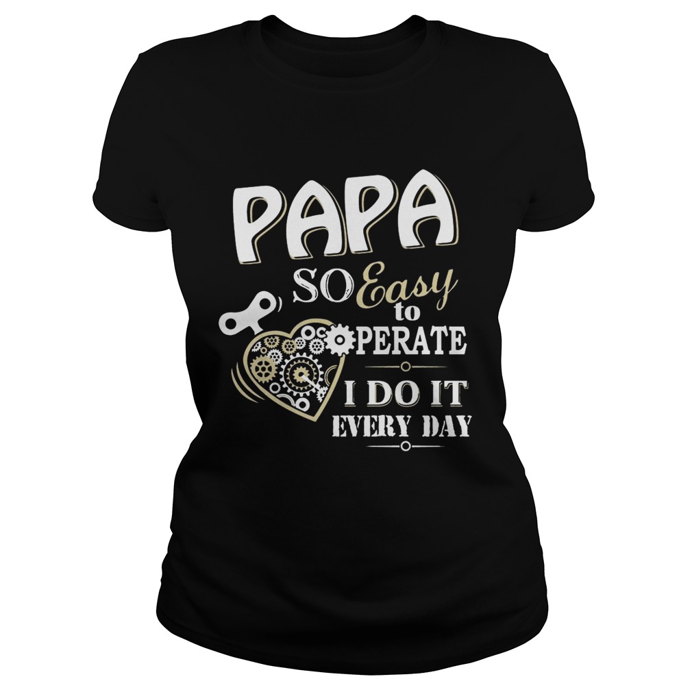 Father Day Papa So Easy To Perate I Do It Every Day TShirt Classic Ladies