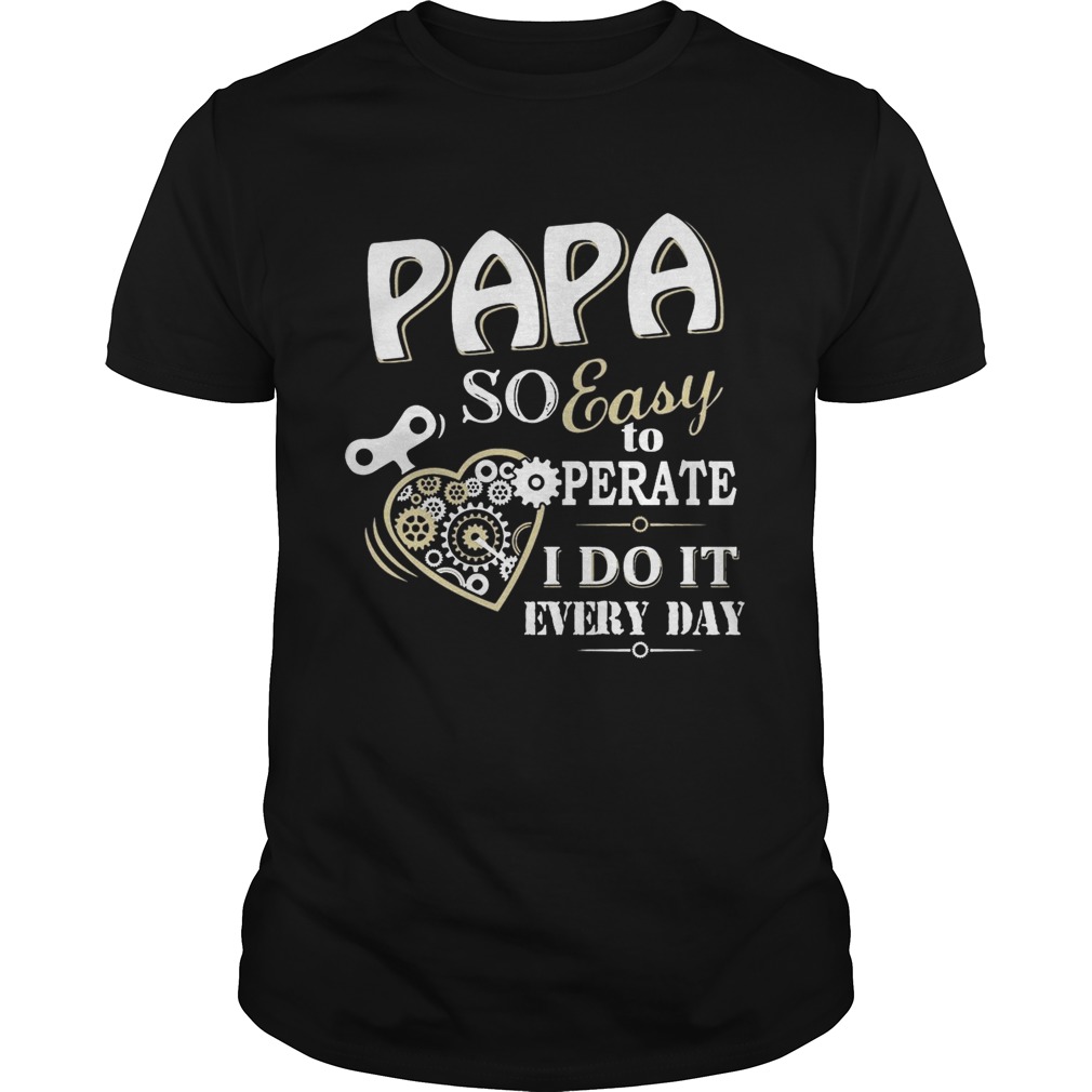 Father Day Papa So Easy To Perate I Do It Every Day TShirt