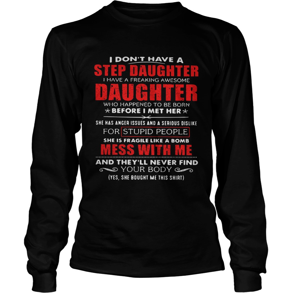 Father day I dont have a step daughter I have a freaking awesome daughter LongSleeve
