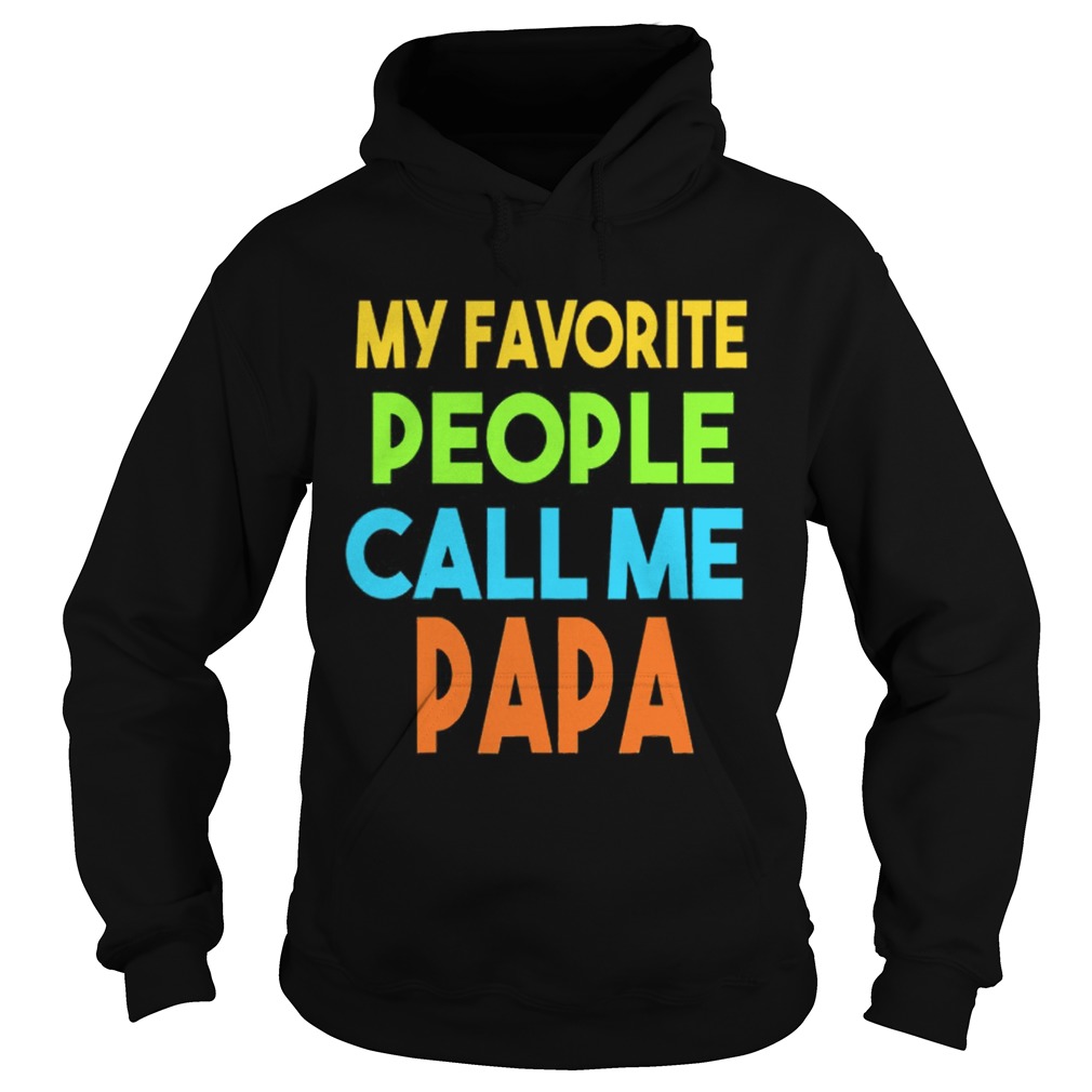 Fathers day My favorite people call me papa Hoodie