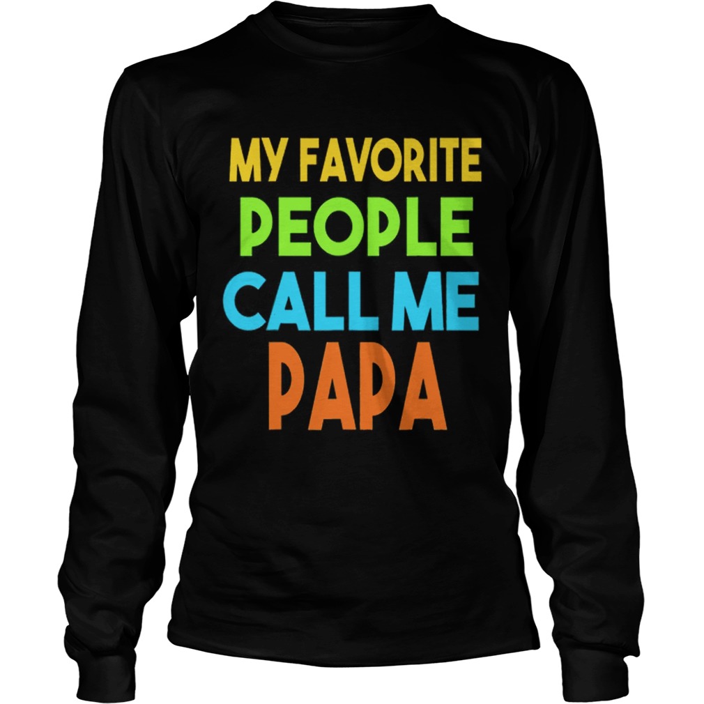Fathers day My favorite people call me papa LongSleeve
