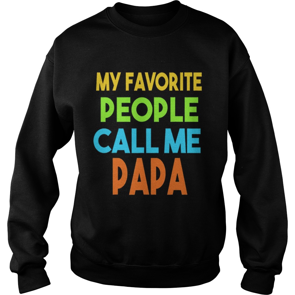 Fathers day My favorite people call me papa Sweatshirt