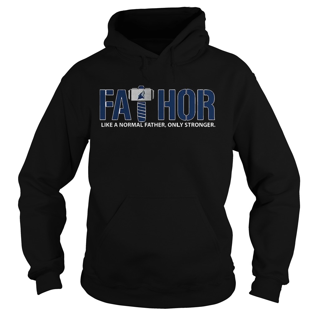 Fathor Minnesota Timberwolves like normal father only stronger Hoodie
