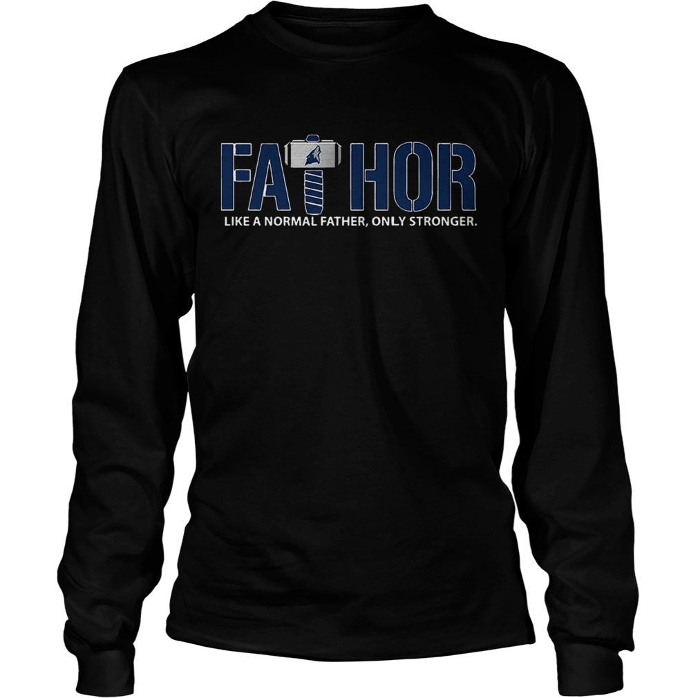 Fathor Minnesota Timberwolves like normal father only stronger LongSleeve