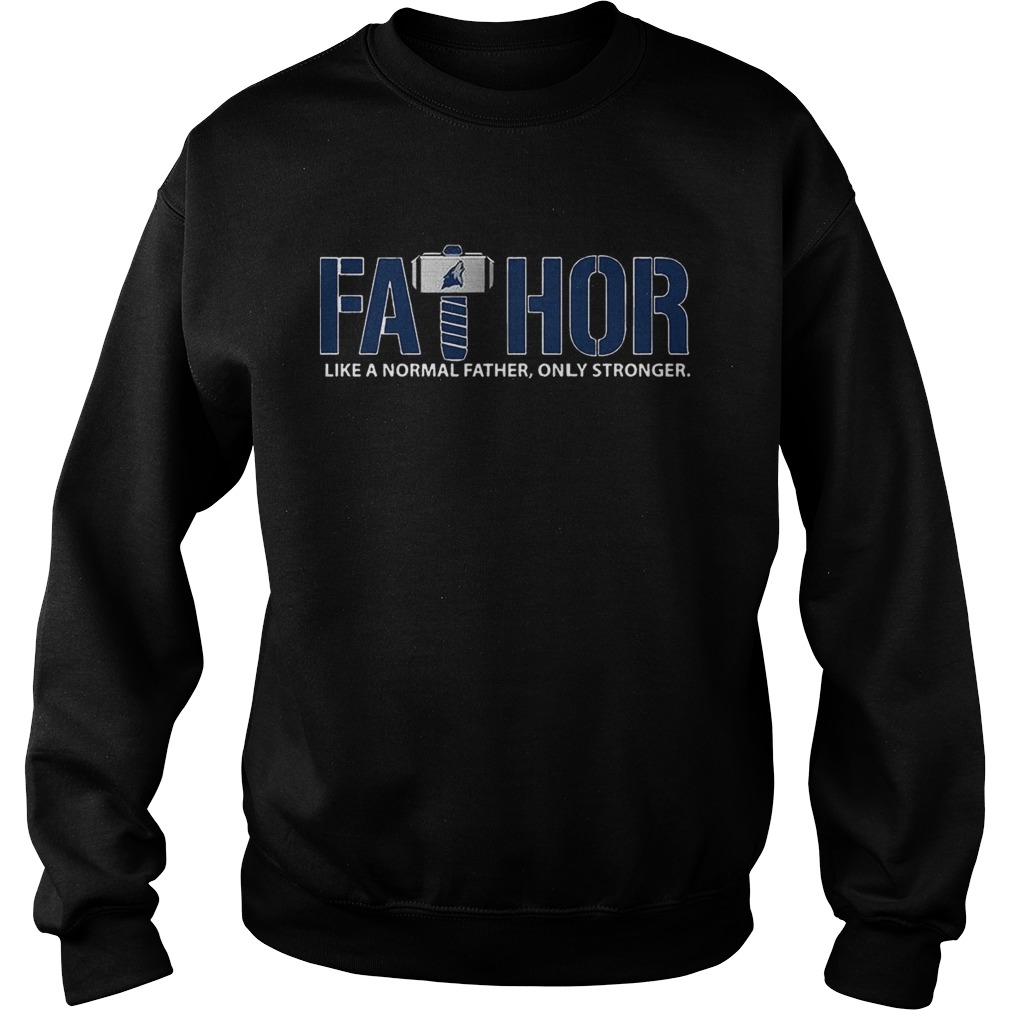 Fathor Minnesota Timberwolves like normal father only stronger Sweatshirt