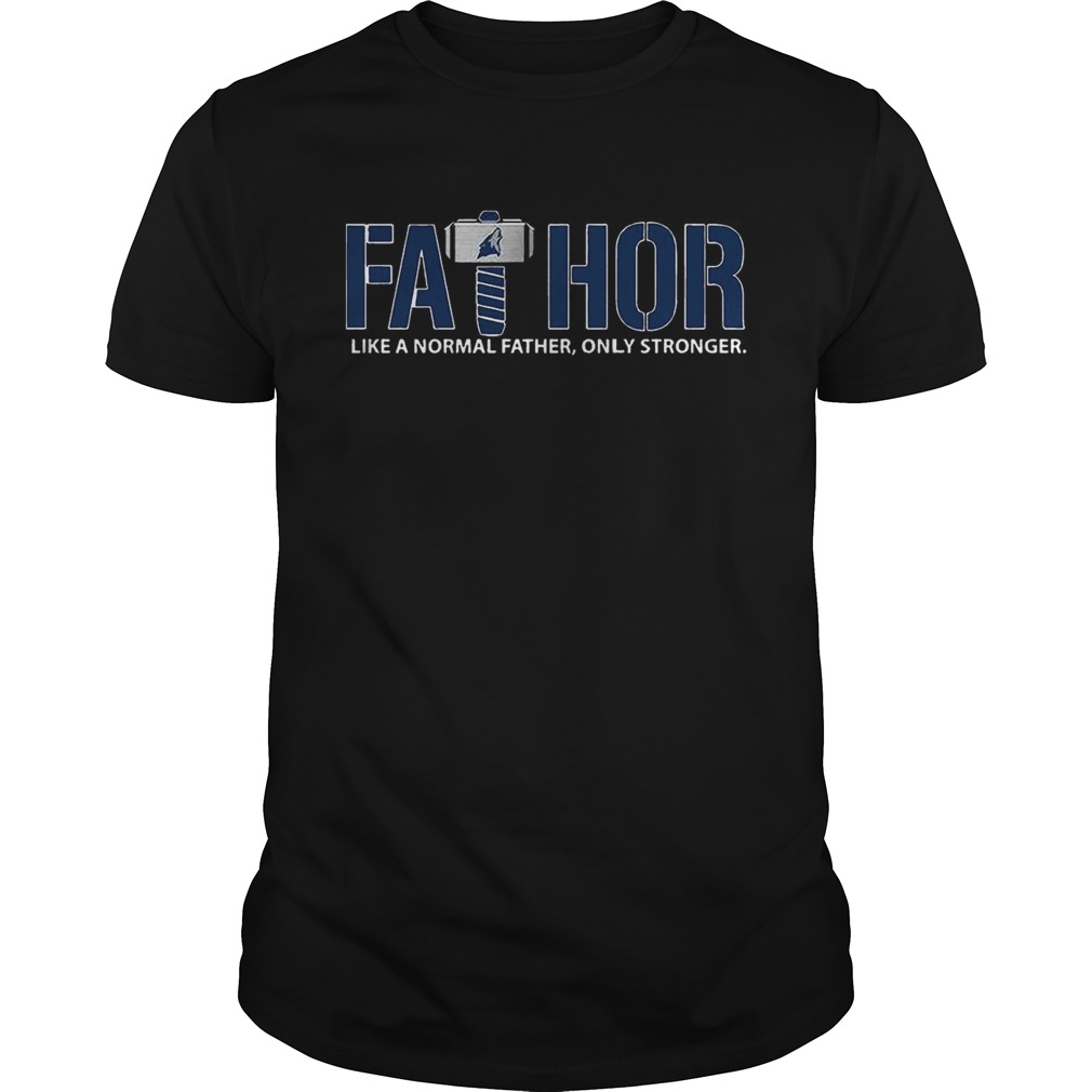 Fathor Minnesota Timberwolves like normal father only stronger shirt