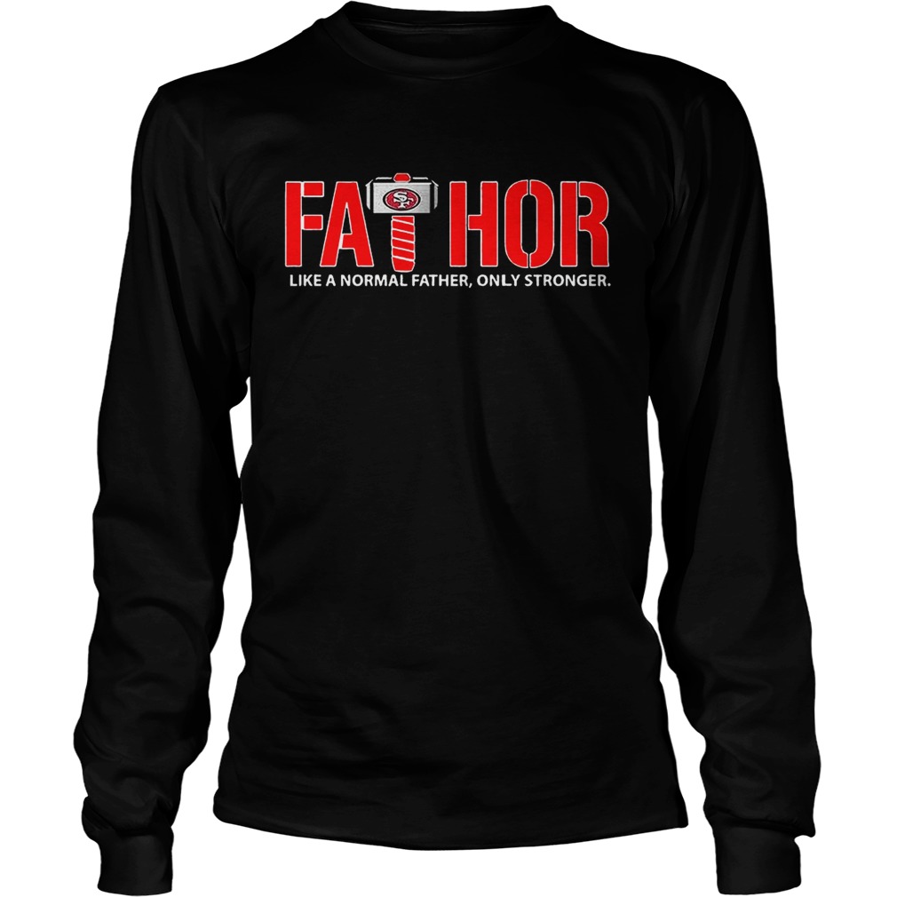 Fathor San Francisco 49ers like normal father only stronger LongSleeve