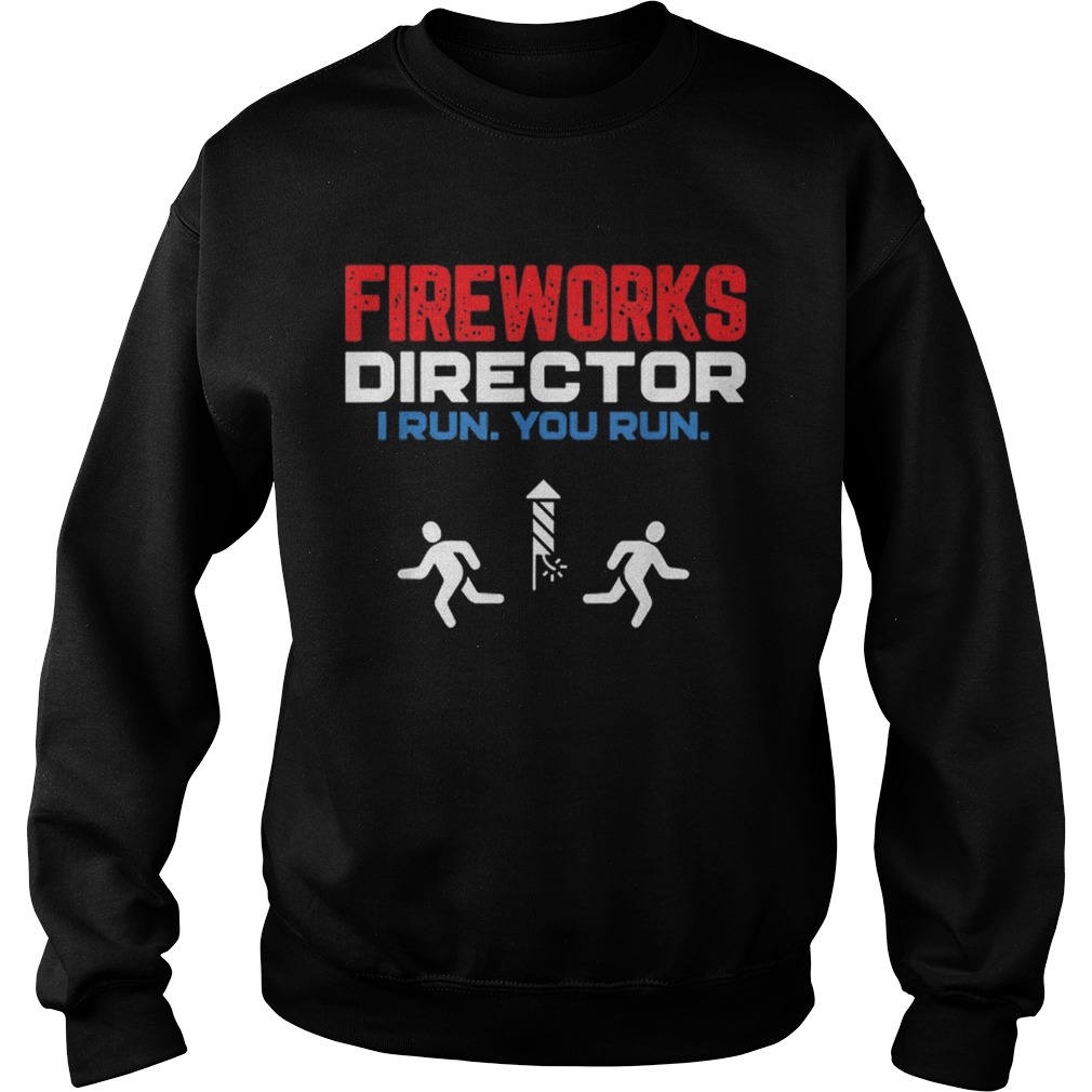 Fireworks Director I Run You Run4th Of July Sweatshirt