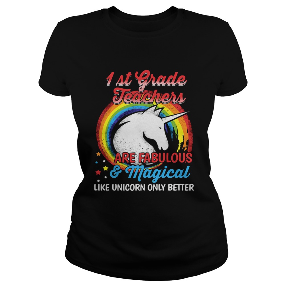 First grade teachers are fabulous and magical like Unicorn only Classic Ladies