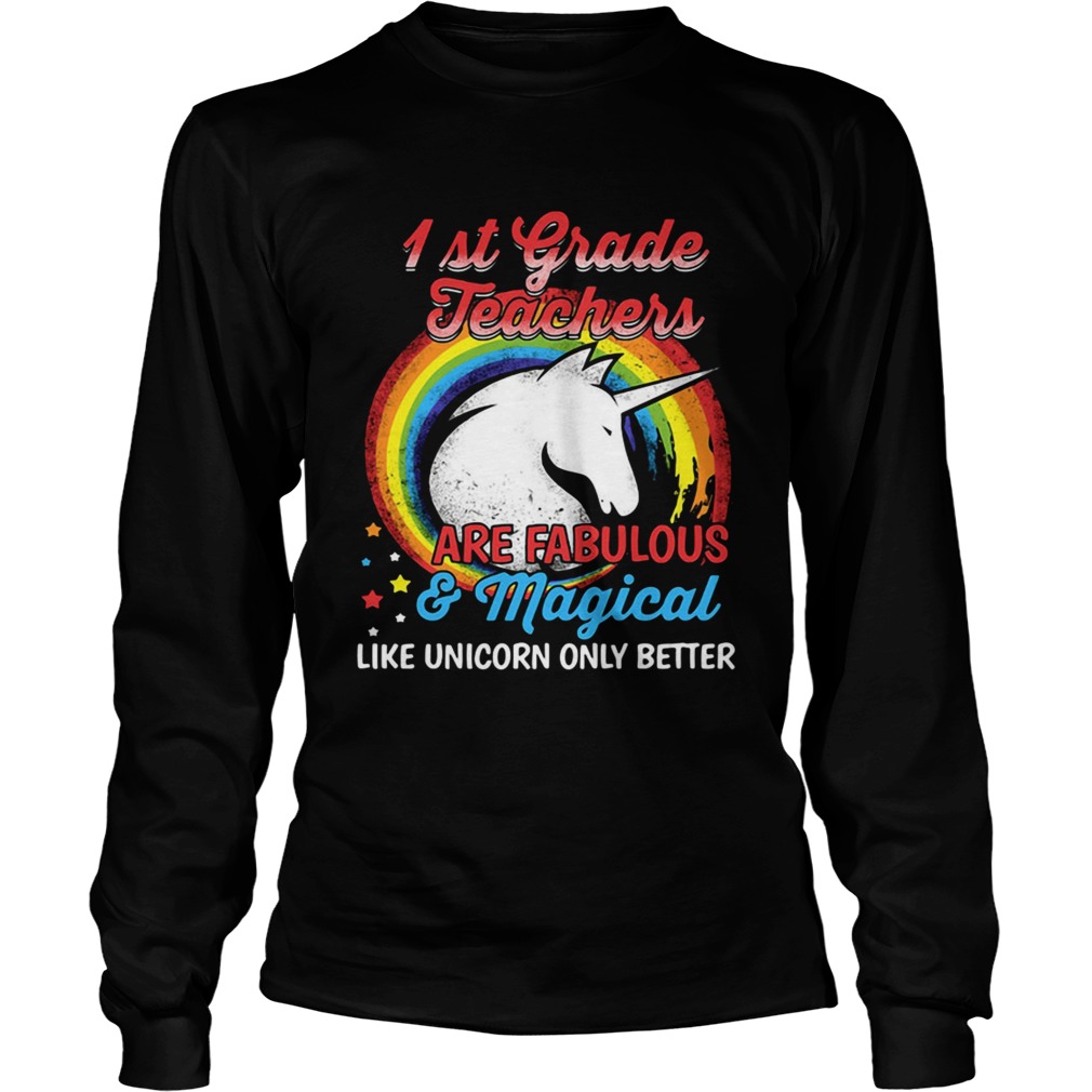 First grade teachers are fabulous and magical like Unicorn only LongSleeve