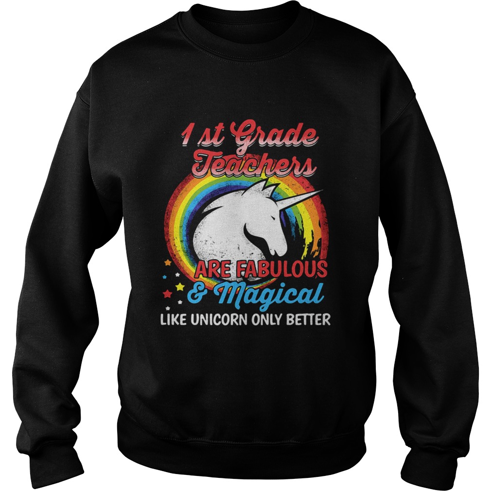 First grade teachers are fabulous and magical like Unicorn only Sweatshirt