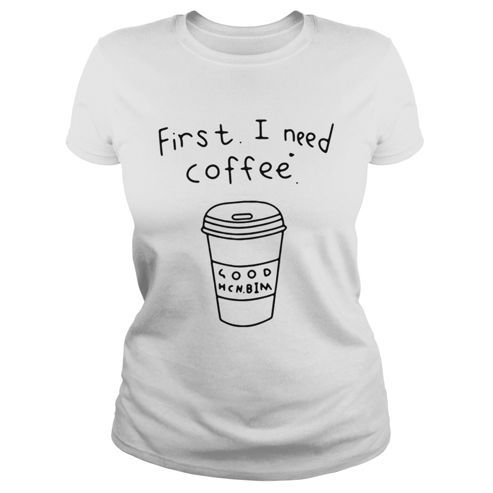 FirstI need coffee Classic Ladies