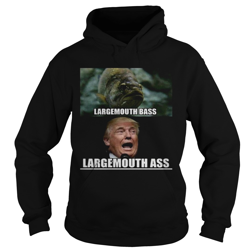 Fish large mouth bass Trump Large mouth ass Hoodie