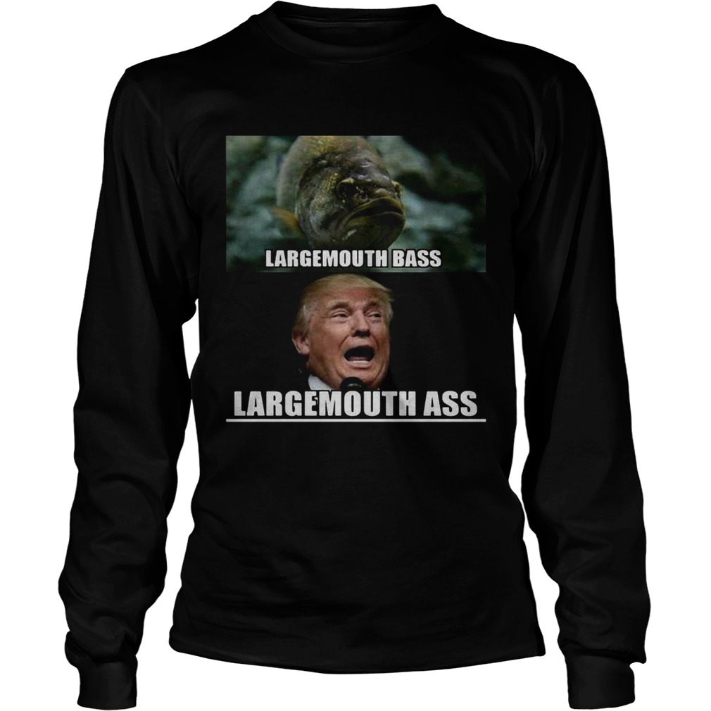 Fish large mouth bass Trump Large mouth ass LongSleeve