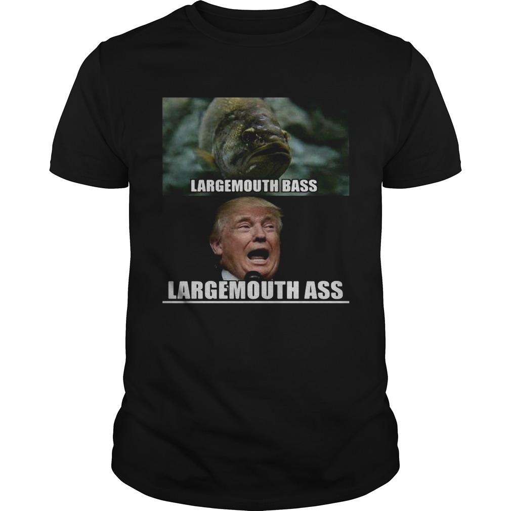 Fish large mouth bass Trump Large mouth ass shirt