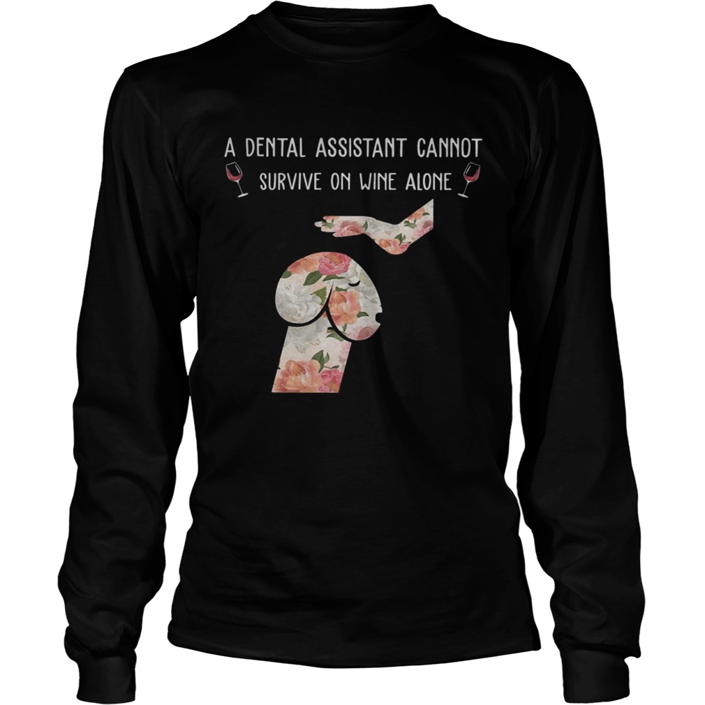 Floral Dog Dickhead A Dental Assistants Cannot Survive On Wine Alone Shirt LongSleeve