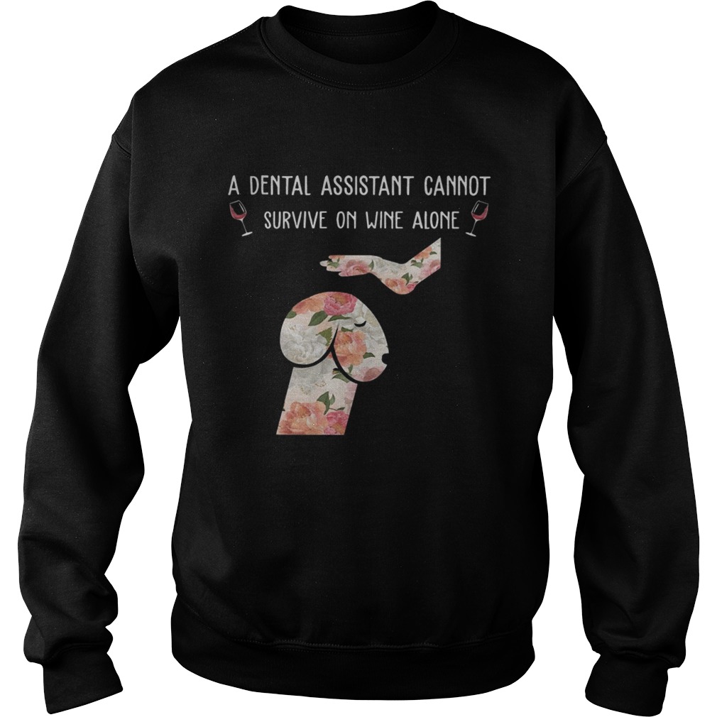 Floral Dog Dickhead A Dental Assistants Cannot Survive On Wine Alone Shirt Sweatshirt