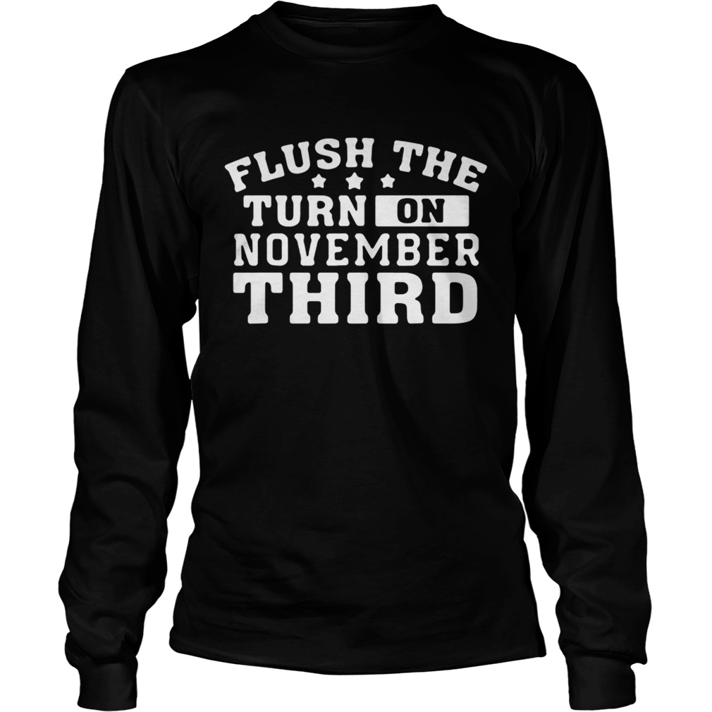 Flush the turd on November third LongSleeve