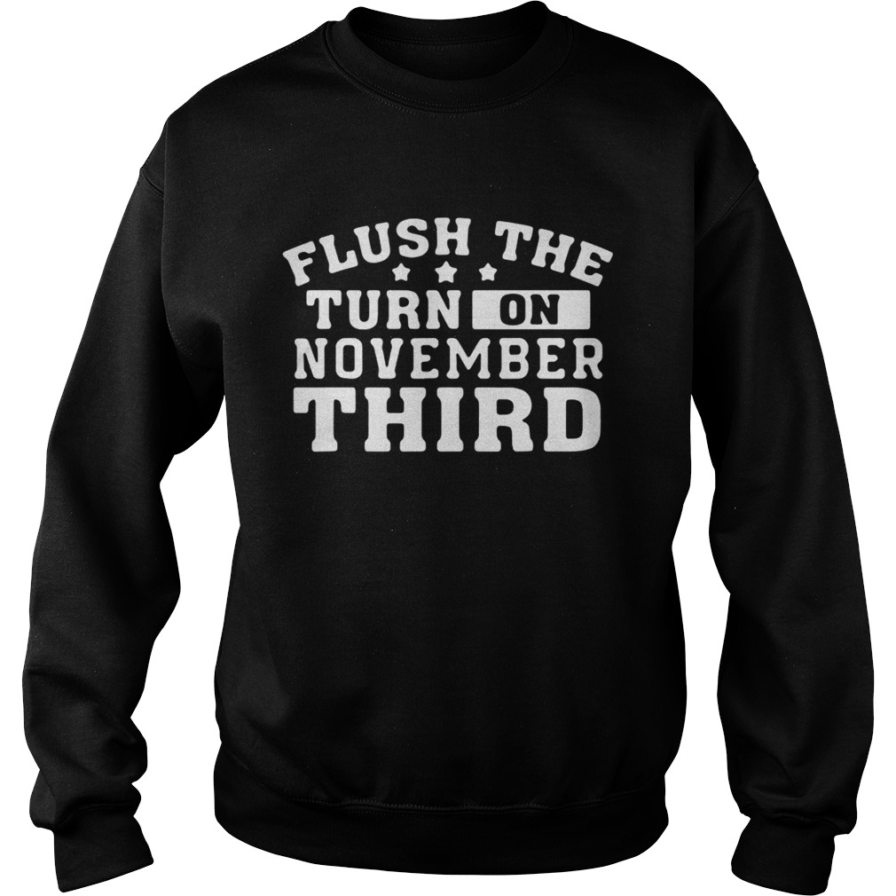 Flush the turd on November third Sweatshirt