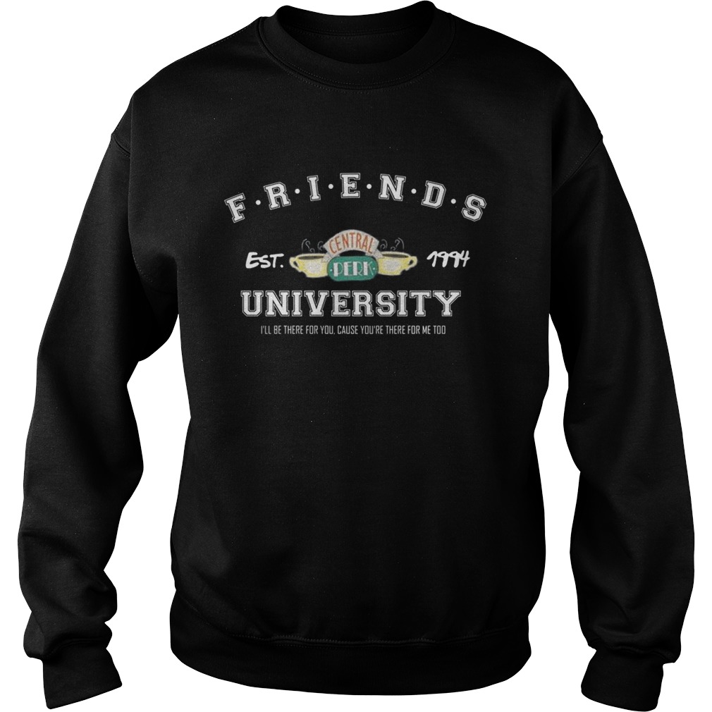 Friends Est Central 1994 University Ill Be There For You Shirt Sweatshirt