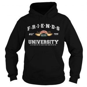 Friends central perk University Ill be there for you cause youre for me too est 1994 Hoodie