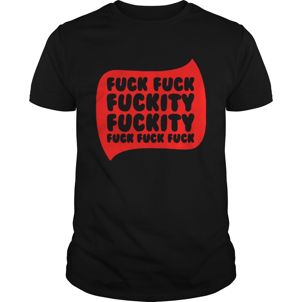 Fuck fuck fuckity shirt