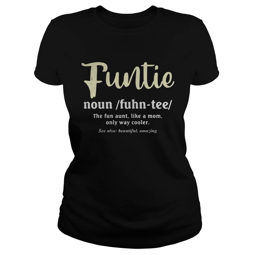Funtie the fun aunt like a mom only way cooler Classic Ladies