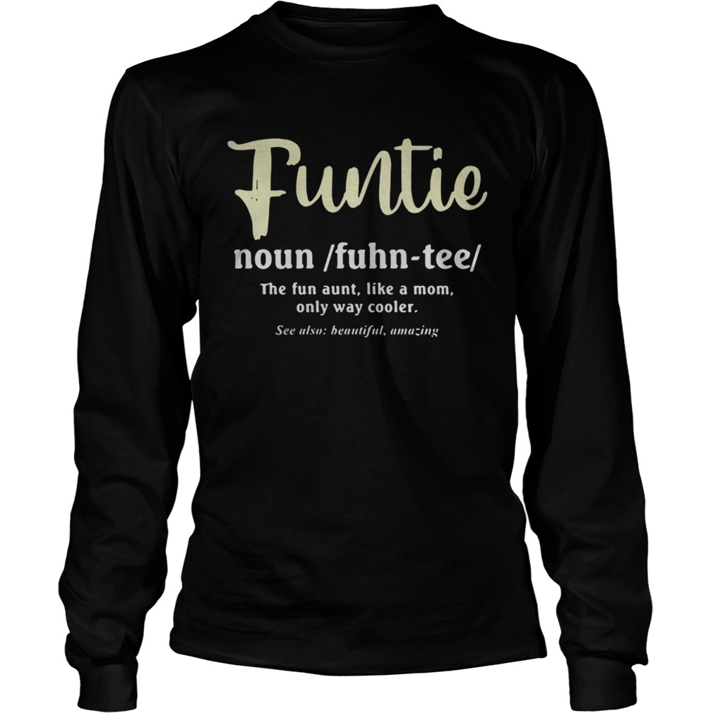 Funtie the fun aunt like a mom only way cooler LongSleeve