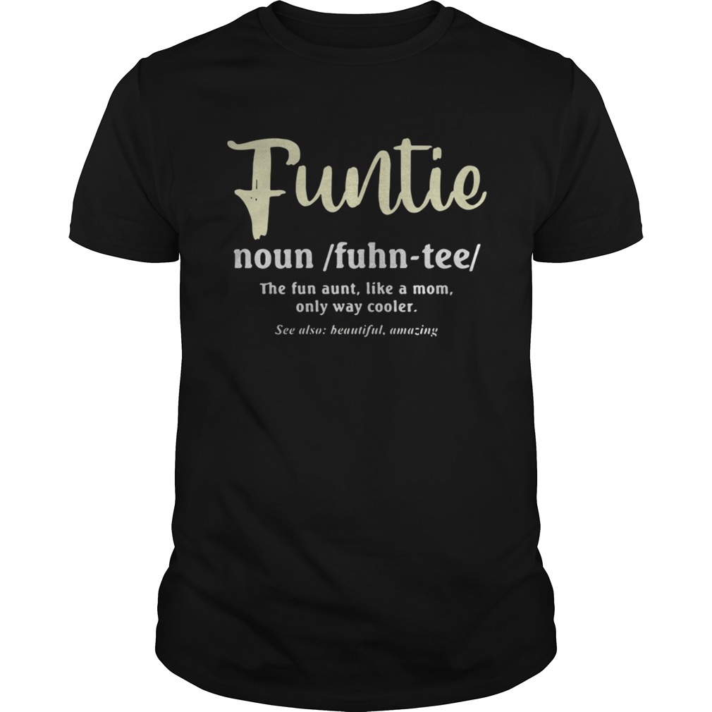 Funtie the fun aunt like a mom only way cooler shirt