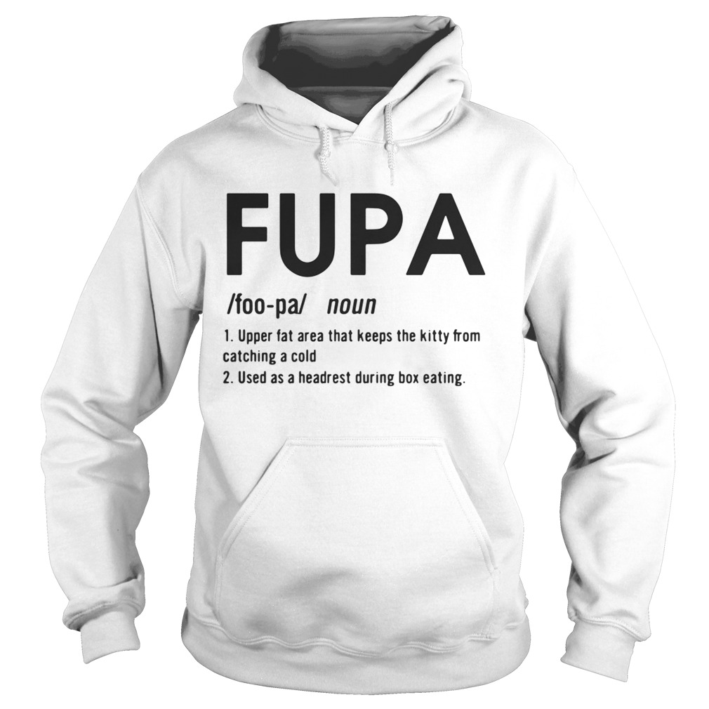 Fupa Definition meaning upper fat area that keeps the kitty from catching a cold Hoodie