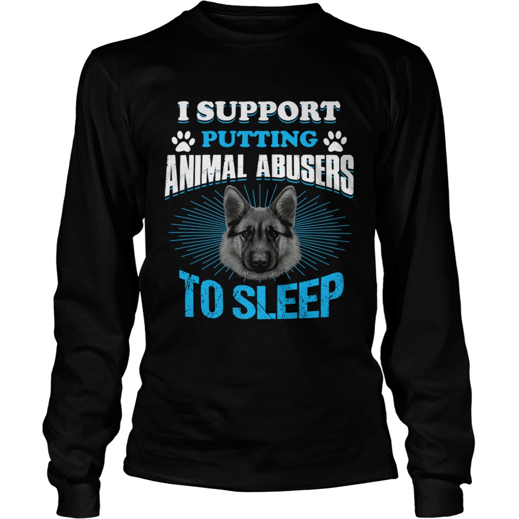 German Shepherd I support putting animal abusers to sleep LongSleeve