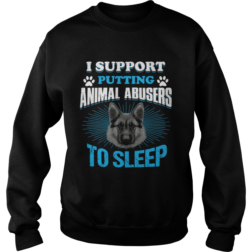 German Shepherd I support putting animal abusers to sleep Sweatshirt