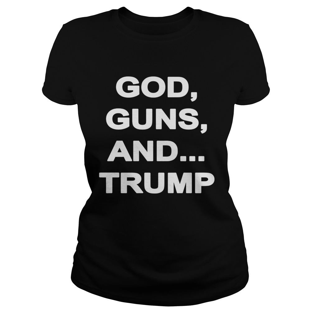 God Guns And Trump Shirt Classic Ladies