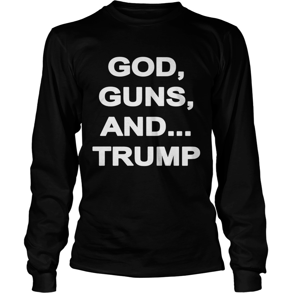 God Guns And Trump Shirt LongSleeve