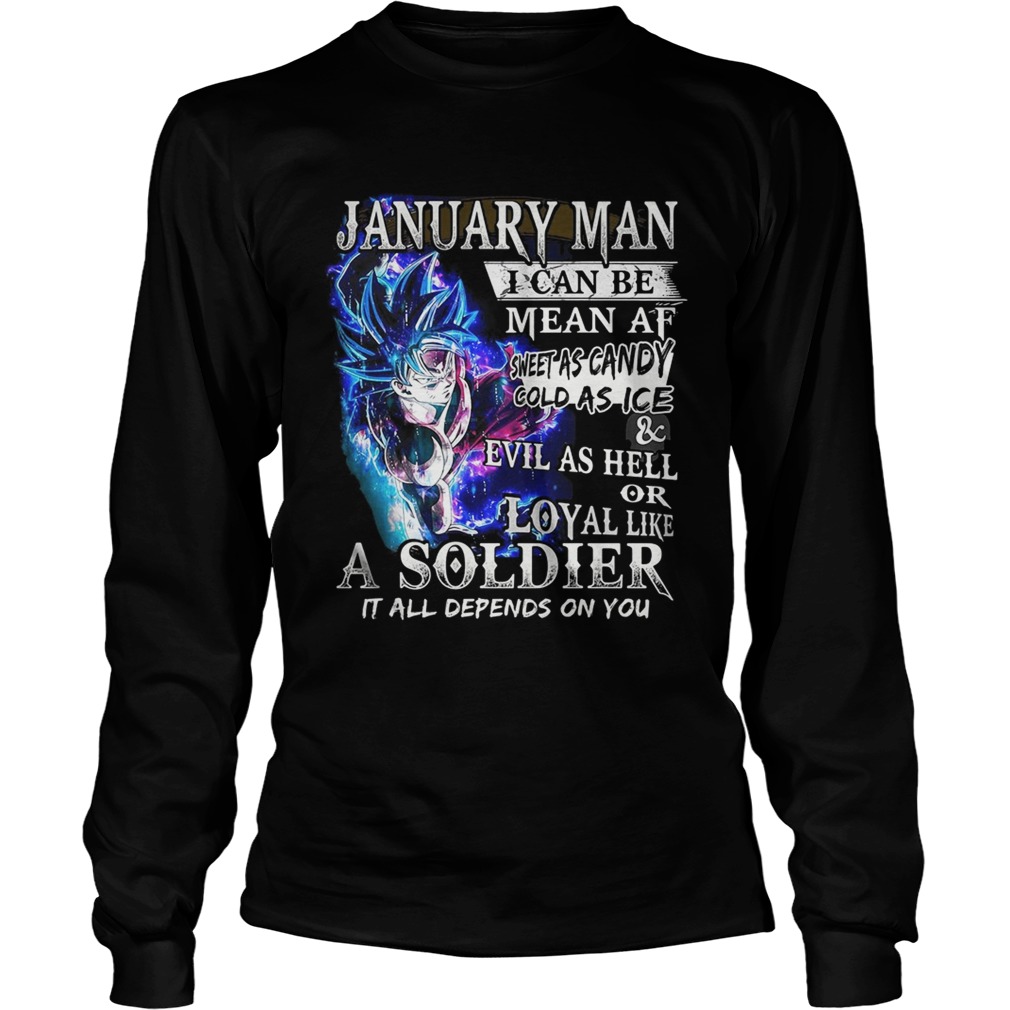 Goku January man I can be mean af sweet as candy gold as ice and evil as hell LongSleeve