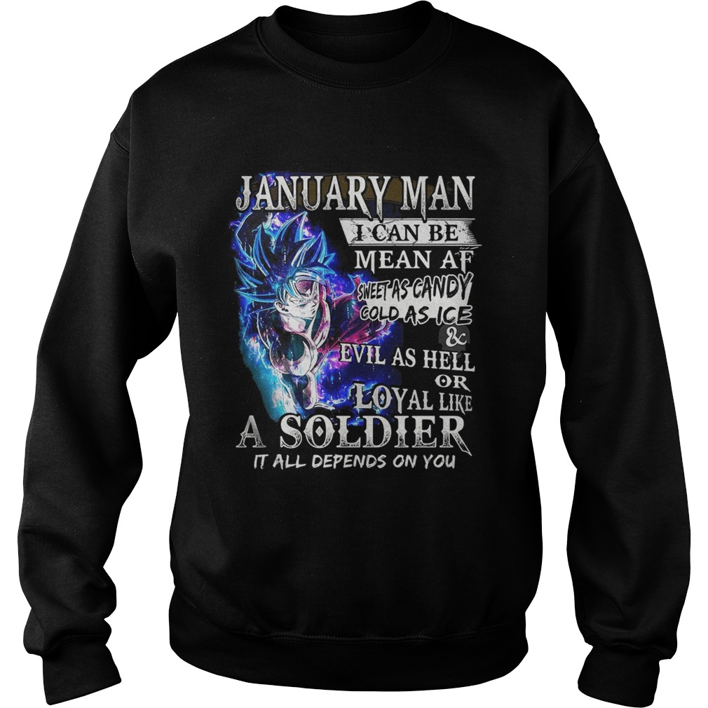 Goku January man I can be mean af sweet as candy gold as ice and evil as hell Sweatshirt