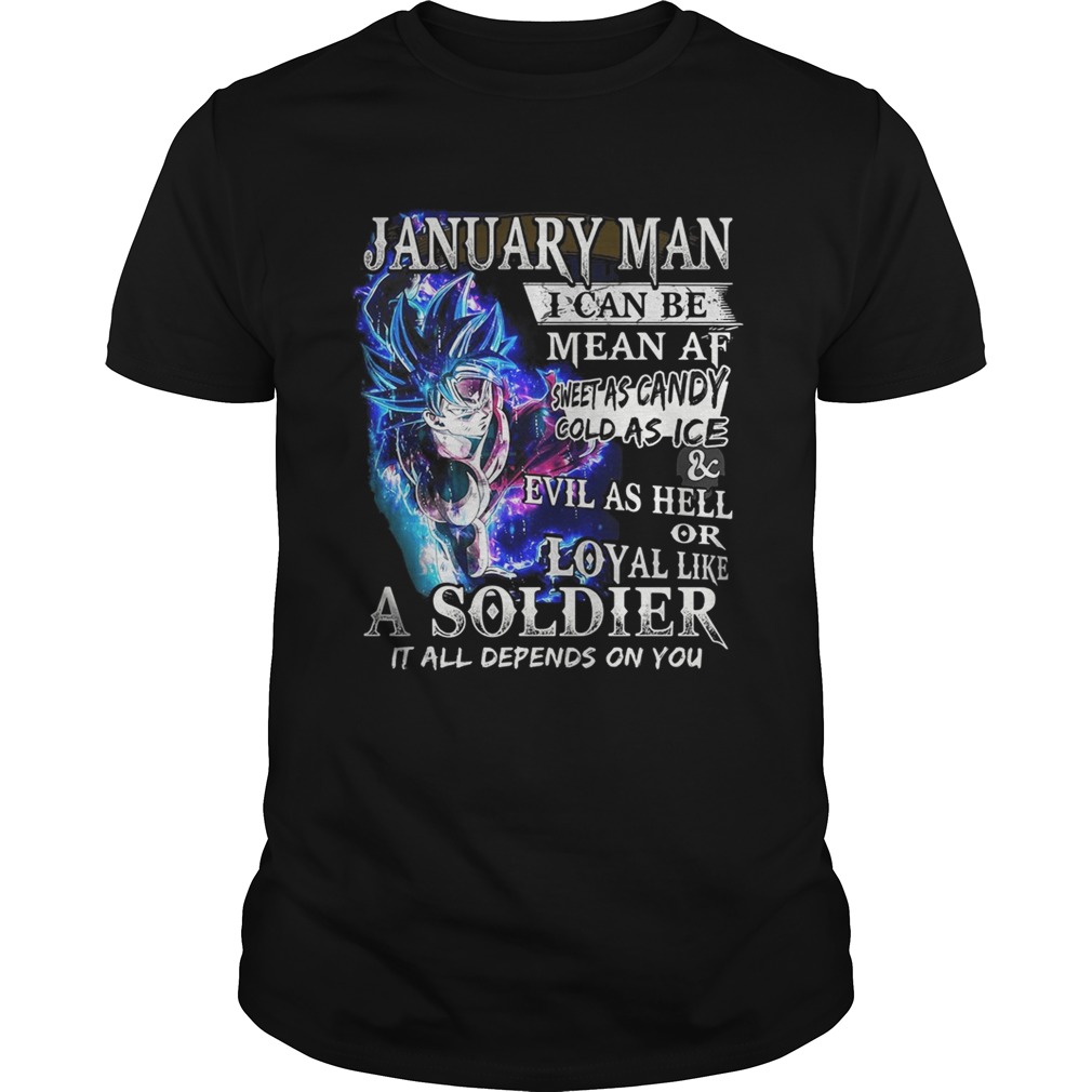 Goku January man I can be mean af sweet as candy gold as ice and evil as hell shirt