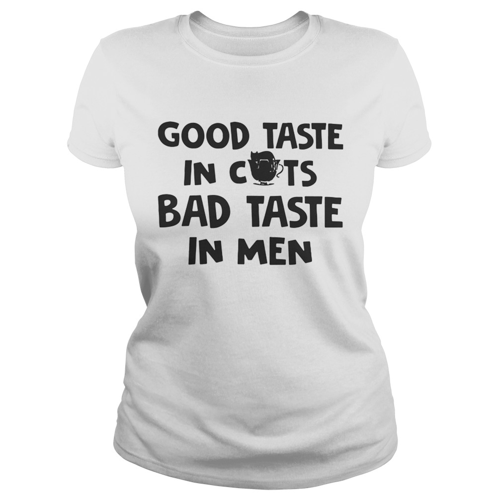 Good Taste In Cats Bad Taste In Men TShirt Classic Ladies