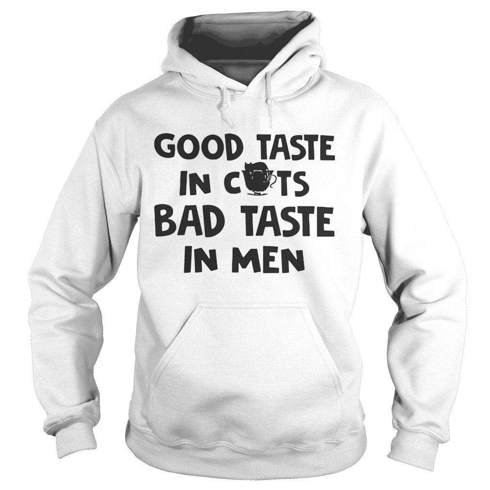 Good Taste In Cats Bad Taste In Men TShirt Hoodie