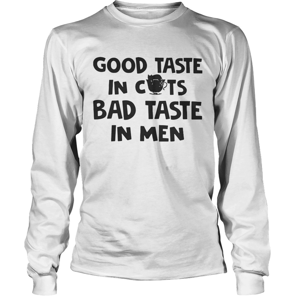 Good Taste In Cats Bad Taste In Men TShirt LongSleeve