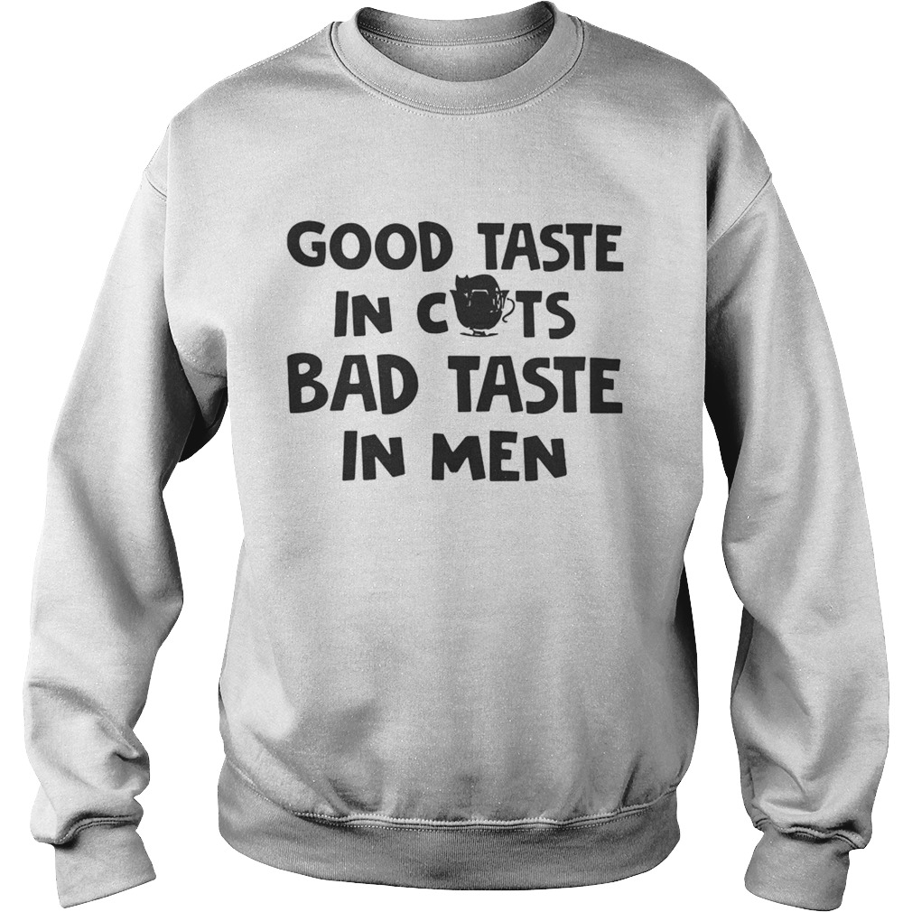 Good Taste In Cats Bad Taste In Men TShirt Sweatshirt