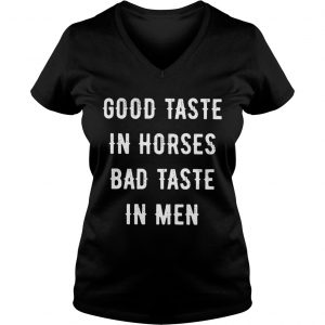 Good Taste In Horse Bad Taste In Men Ladies Vneck