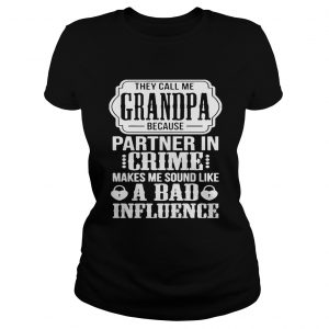 Grandpa Because Partner In Crime Makes Me Sound Like Bad Influence Tee Ladies Tee
