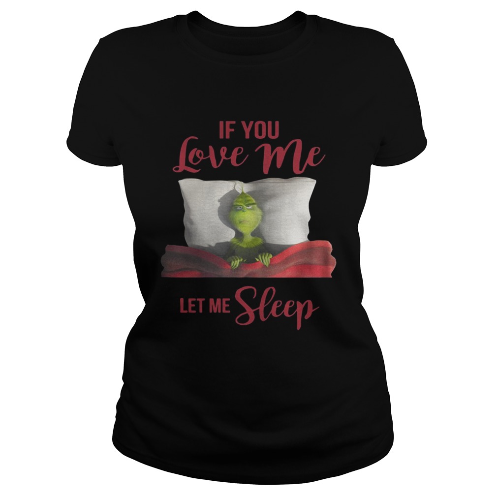 Grinch If you love me let me sleep Classic Ladies