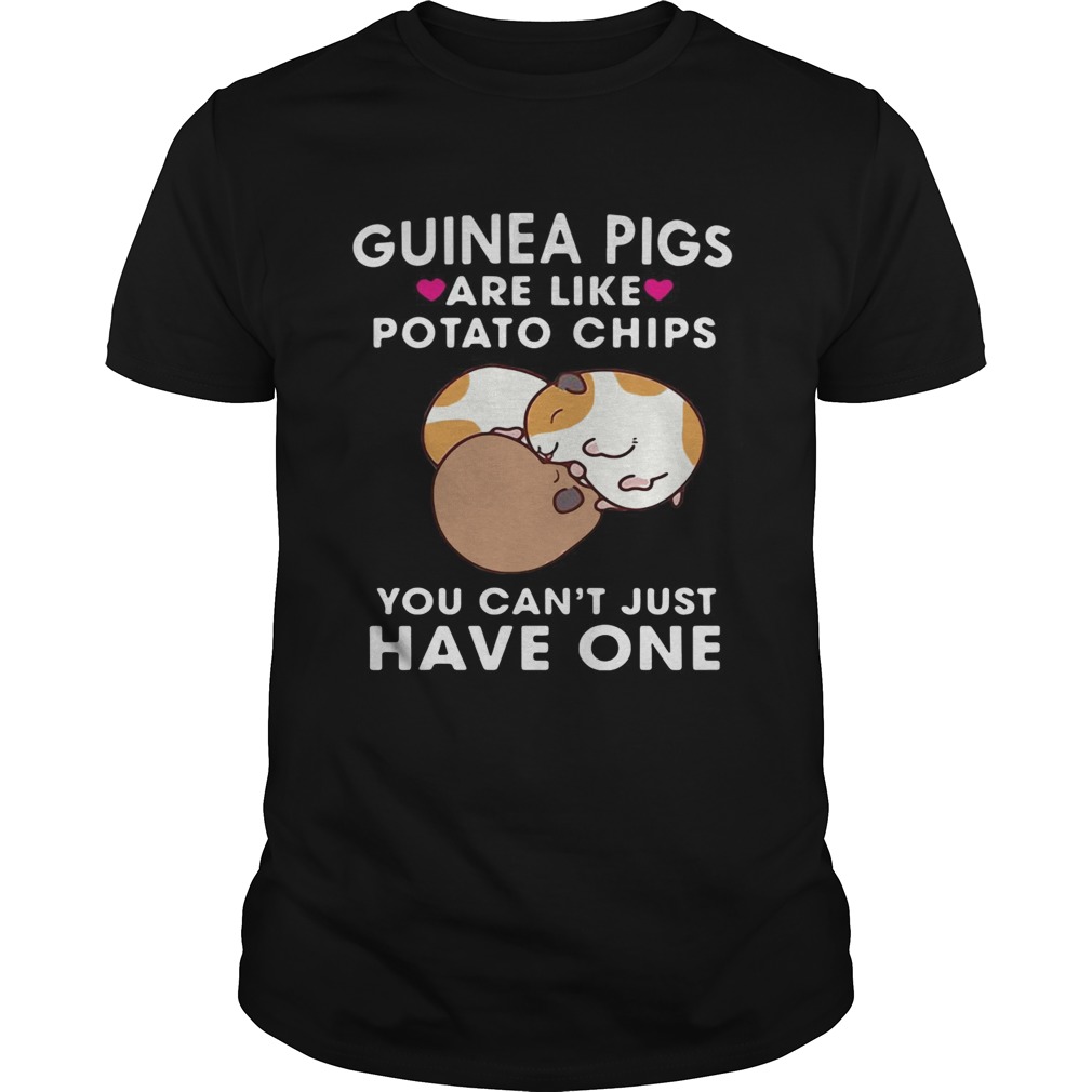 Guinea pigs are like potato chips you cant just have one shirt