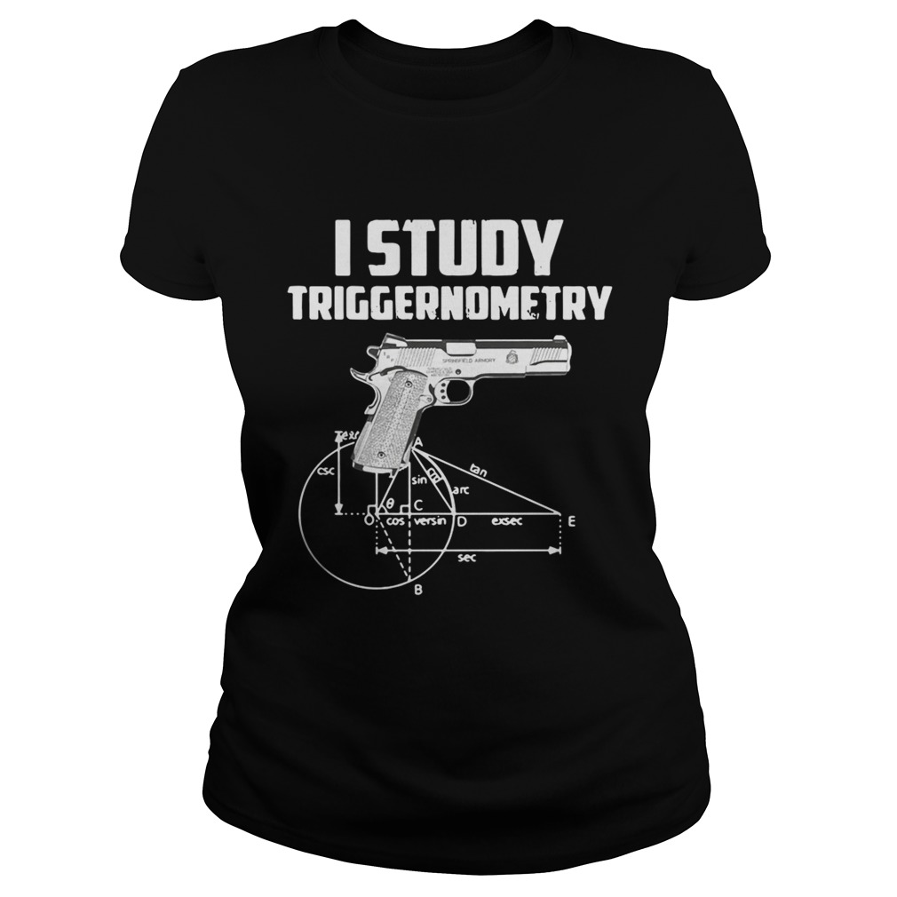 Guns I study triggernometry Classic Ladies